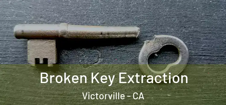 Broken Key Extraction Victorville - CA