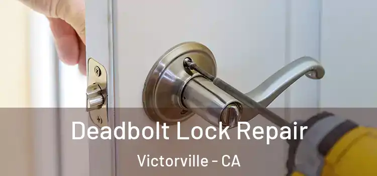 Deadbolt Lock Repair Victorville - CA