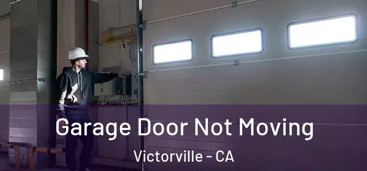  Garage Door Not Moving Victorville - CA