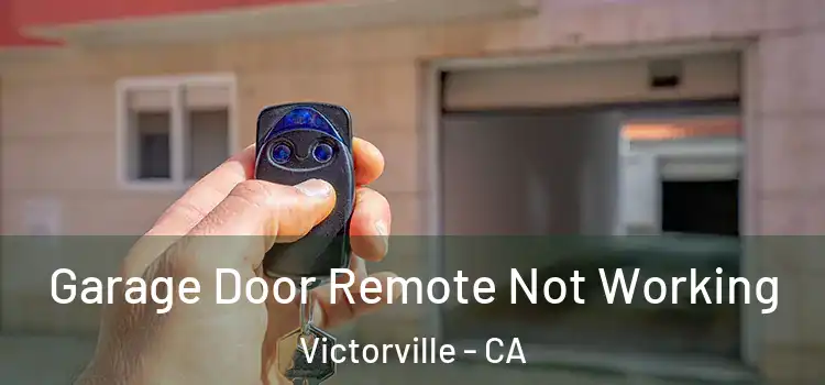  Garage Door Remote Not Working Victorville - CA