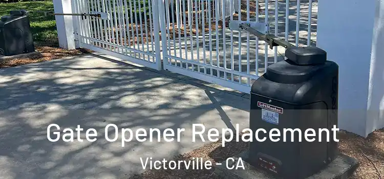 Gate Opener Replacement Victorville - CA